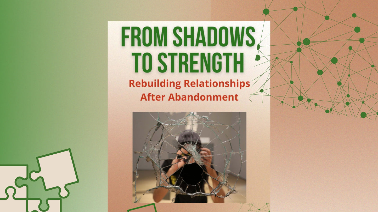 From Shadows to Strength - Rebuilding Relationships After Abandonment