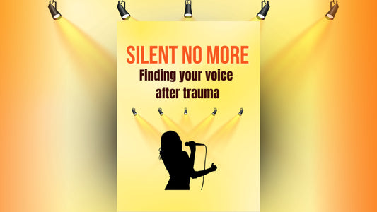 Silent no more : Finding your voice after trauma